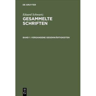 Vergangene Gegenwärtigkeiten, Gebundene Ausgabe von Eduard Schwartz, De Gruyter, 978-3-11-002522-4