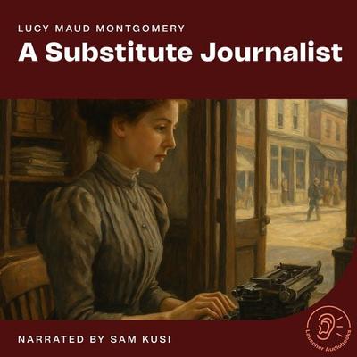 A Substitute Journalist - Lucy Maud Montgomery, Audio, 9783711923974