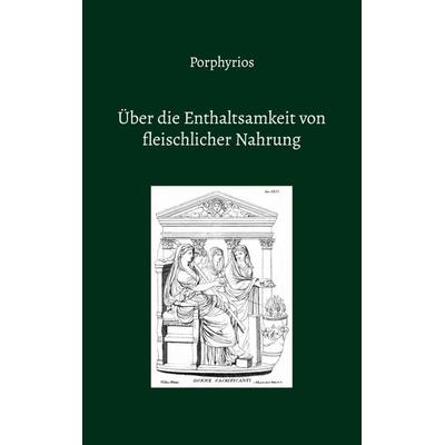 Über die Enthaltsamkeit von fleischlicher Nahrung, Taschenbuch von Porphyrios aus Tyros,Eduard Baltzer, BoD – Books on Demand, 978-3-7583-8386-1