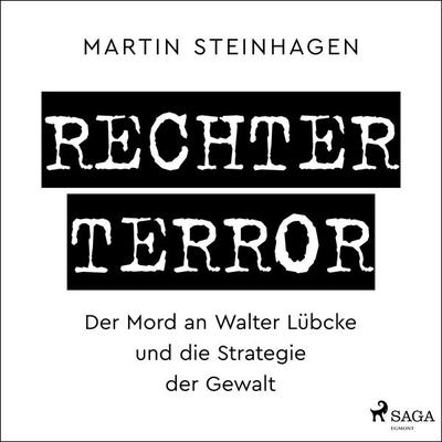 Rechter Terror - Der Mord an Walter Lübcke und die Strategie der Gewalt - Martín Steinhagen, Audio, 9788726703351