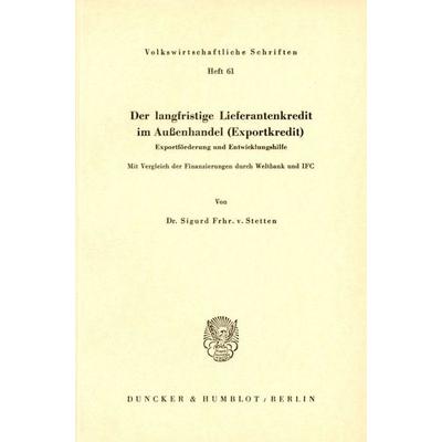 Der langfristige Lieferantenkredit im Außenhandel (Exportkredit)., Taschenbuch von Siegurd Frhr. Stetten, Duncker & Humblot, 978-3-428-01470-5