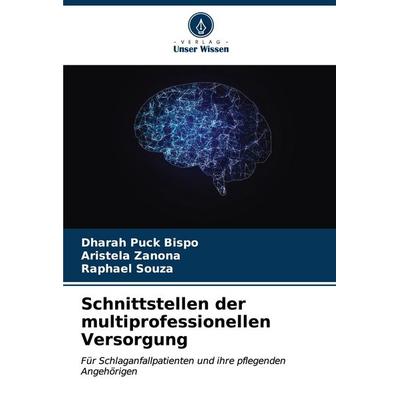 Schnittstellen der multiprofessionellen Versorgung, Taschenbuch von Dharah Puck Bispo,Aristela Zanona,Raphael Souza, Verlag Unser Wissen,