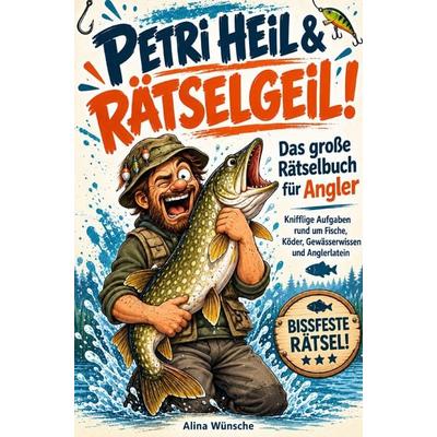 Petri Heil & rätselgeil!, Taschenbuch von Alina Wünsche, Alina Wünsche, 978-3-913041-09-4