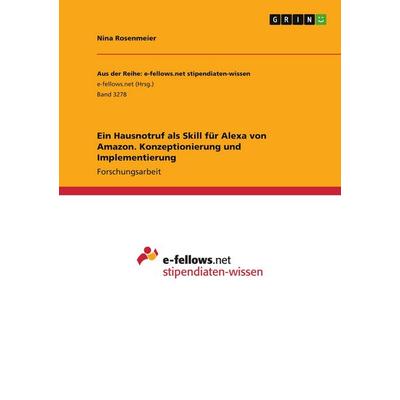 Ein Hausnotruf als Skill für Alexa von Amazon. Konzeptionierung und Implementierung, Taschenbuch von Nina Rosenmeier, GRIN, 978-3-346-06046-4