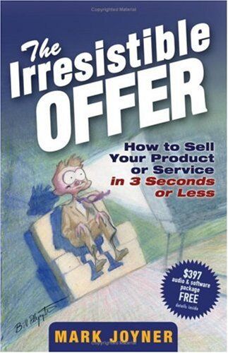 Mark Joyner - The Irresistible Offer: How to Sell Your Product or Service in 3 Seconds or Less - Preis vom 30.09.2026 22:30:23 h