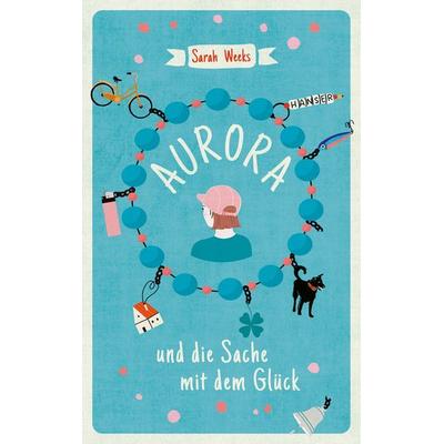 Aurora und die Sache mit dem Glück, Gebundene Ausgabe von Sarah Weeks, Carl Hanser, 978-3-446-27249-1