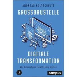 Grossbaustelle digitale Transformation, Fachbücher von Andreas Holtschulte