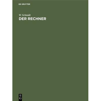 Der Rechner, Gebundene Ausgabe von Walter Schmidt, De Gruyter, 978-3-11-230924-7