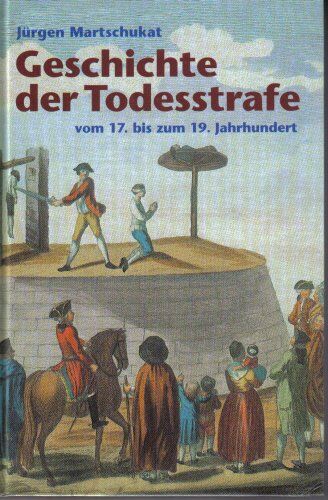 Jürgen Martschukat - Geschichte der Todesstrafe vom 17. bis zum 19. Jahrhundert - Preis vom 18.10.2026 15:28:09 h