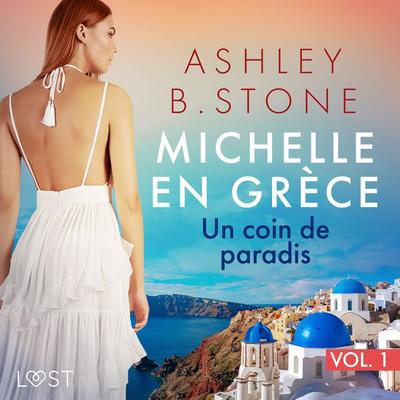 Michelle en Grèce 1 : Un coin de paradis - Une nouvelle érotique - Ashley B. Stone, Audio, 9788728032732