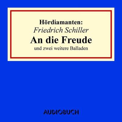 Friedrich Schiller: 'An die Freude' und zwei weitere Balladen - Friedrich Schiller, Audio, 9783899647235