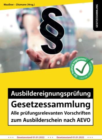 Marcus Maußner - Ausbildereignungsprüfung Gesetzessammlung – Alle prüfungsrelevanten Vorschriften zum Ausbilderschein nach AEVO: Auflage 2022 (Gesetzessammlungen) - Preis vom 07.10.2026 11:45:10 h