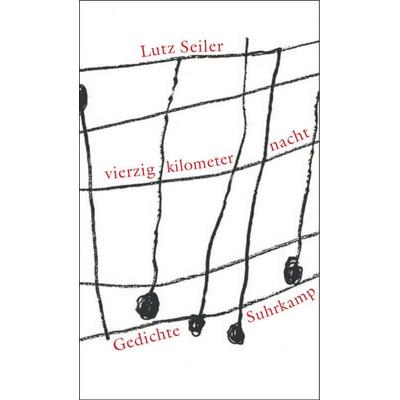 vierzig kilometer nacht, Gebundene Ausgabe von Lutz Seiler, Suhrkamp, 978-3-518-41457-6