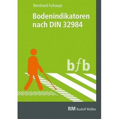 Bodenindikatoren nach DIN 32984, Taschenbuch von Bernhard Kohaupt, RM Rudolf Müller Medien GmbH & Co. KG, 978-3-481-04329-2