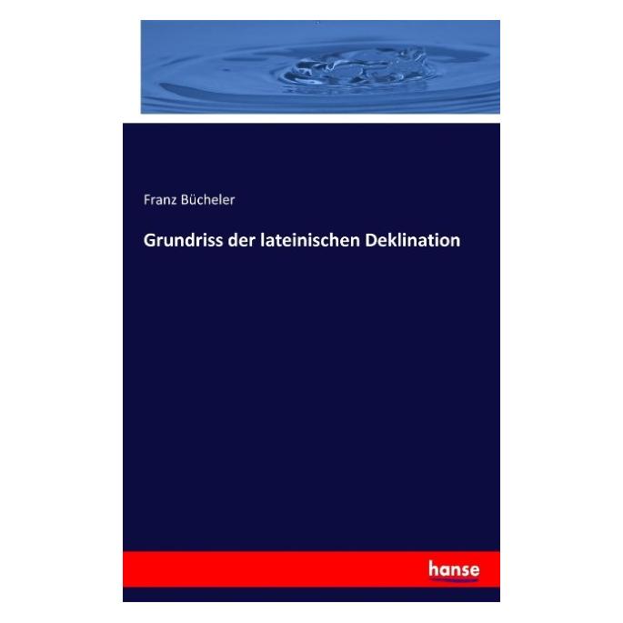 Hansebooks Grundriss der lateinischen Deklination (Deutsch, Franz Bücheler, 2016) (55856352)