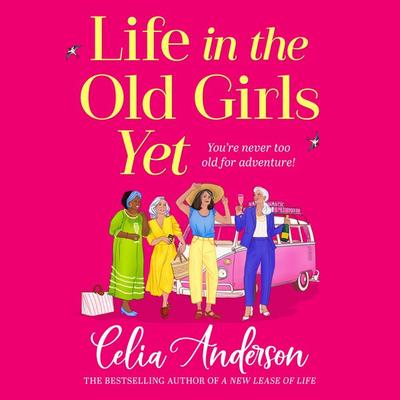 Life in the Old Girls Yet - Celia Anderson, Audio, 9781836171621