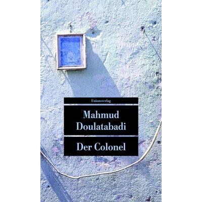Der Colonel, Taschenbuch von Mahmud Doulatabadi, Unionsverlag, 978-3-293-20499-7