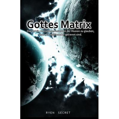Gottes Matrix, Taschenbuch von Ryen Secret, Epubli, 978-3-7549-2914-8