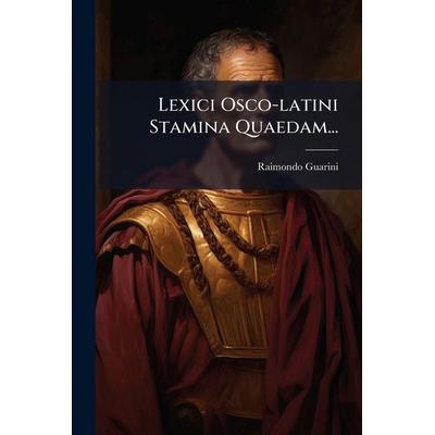 Lexici Osco-latini Stamina Quaedam..., Taschenbuch von Raimondo Guarini, Creative Media Partners, LLC, 978-1-02-454347-6