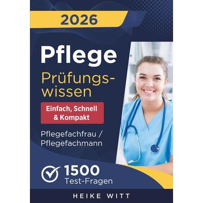 Pflege Prüfungswissen - einfach, schnell & kompakt, Taschenbuch von Heike Witt, Prüfkompass Verlag, 978-1-964329-65-9