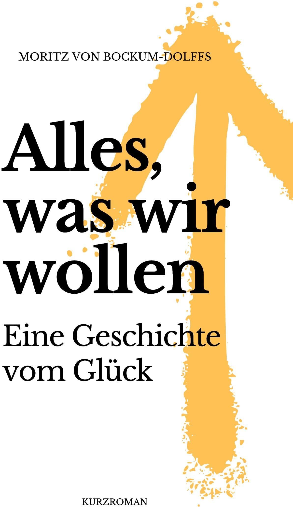 Moritz von Bockum-Dolffs - Alles, was wir wollen: Eine Geschichte vom Glück - Preis vom 11.10.2026 03:10:56 h