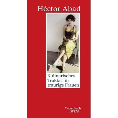 Kulinarisches Traktat für traurige Frauen, Gebundene Ausgabe von Hector Abad Faciolince, Wagenbach, K