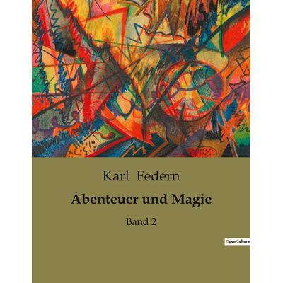 Abenteuer und Magie, Taschenbuch von Karl Federn, BoD - Books on Demand, 979-10-419-0205-7