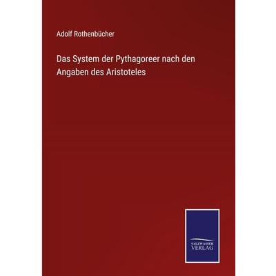 Das System der Pythagoreer nach den Angaben des Aristoteles, Gebundene Ausgabe von Adolf Rothenbücher, BoD - Books on Demand, 978-3-7525-4061-1