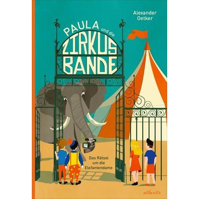 Paula und die Zirkusbande, Gebundene Ausgabe von Alexander Oetker, Atlantis Kinderbuch, 978-3-7152-3003-0