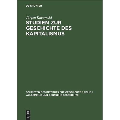 Studien zur Geschichte des Kapitalismus, Gebundene Ausgabe von Jürgen Kuczynski, De Gruyter Mouton, 978-3-11-253215-7