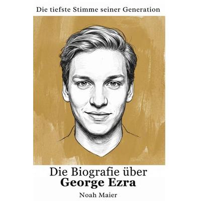 Die Biografie über George Ezra, Taschenbuch von Noah Maier, Elian, 978-3-696-40285-3
