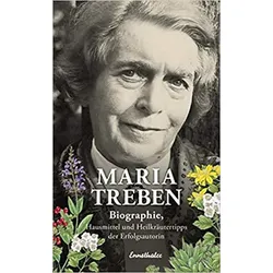 Biographie, Hausmittel und Heilkräutertipps der Erfolgsautorin (Buch) - Maria Tr...