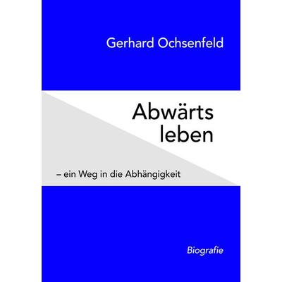 Abwärts leben, Taschenbuch von Gerhard Ochsenfeld, BoD – Books on Demand, 978-3-7412-0838-6