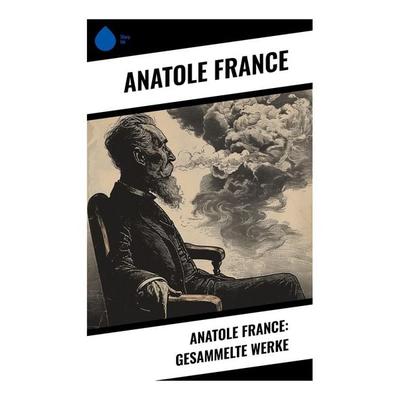 Anatole France: Gesammelte Werke, Taschenbuch von Anatole France, Sharp Ink, 978-80-283-5079-6