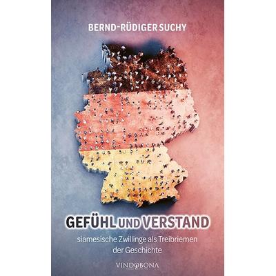 Gefühl und Verstand – siamesische Zwillinge als Treibriemen der Geschichte, Taschenbuch von Bernd-Rüdiger Suchy, Vindobona Verlag, 978-3-903574-61-8