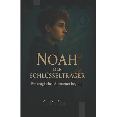 Noah - Der Schlüsselträger, Taschenbuch von C. Radgam, Independently Published
