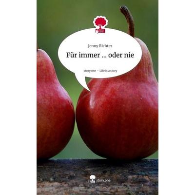 Für immer ... oder nie. Life is a Story - story.one, Gebundene Ausgabe von Jenny Richter, Storylution, 978-3-7118-0652-9