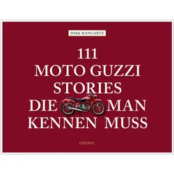 111 Moto Guzzi-Stories, die man kennen muss, Ratgeber von Dirk Mangartz