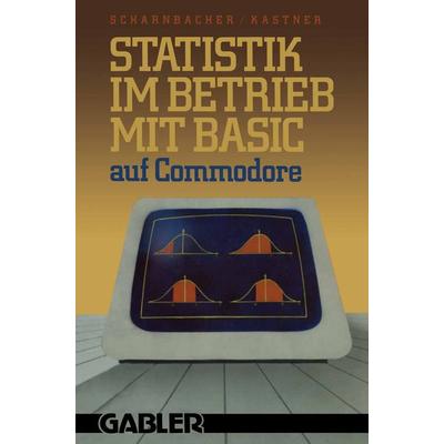Statistik im Betrieb mit BASIC auf Commodore, Taschenbuch von Kurt Scharnbacher,Gustav Kastner, Betriebswirtschaftlicher Verlag Gabler,