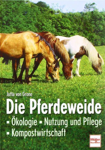 Jutta von Grone - Die Pferdeweide: Ökologie - Nutzung und Pflege - Kompostwirtschaft - Preis vom 11.10.2026 03:10:56 h