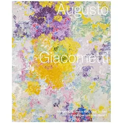 Augusto Giacometti. Catalogue raisonné, Fachbücher von Stéphanie Vuillemenot, Francesco Caruso, Alessandra Vichi, Silja Meyer, Karoline Beltinger, Michael Egli, Denise Frey