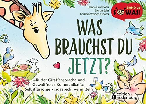 Hanna Grubhofer - Was brauchst du jetzt? Mit der Giraffensprache und Gewaltfreier Kommunikation Selbstfürsorge kindgerecht vermitteln (SOWAS!) - Preis vom 07.10.2026 11:45:10 h