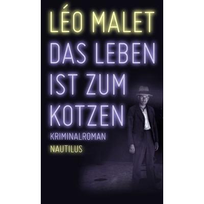 Das Leben ist zum Kotzen, Taschenbuch von Leo Malet, Edition Nautilus GmbH, 978-3-89401-823-8