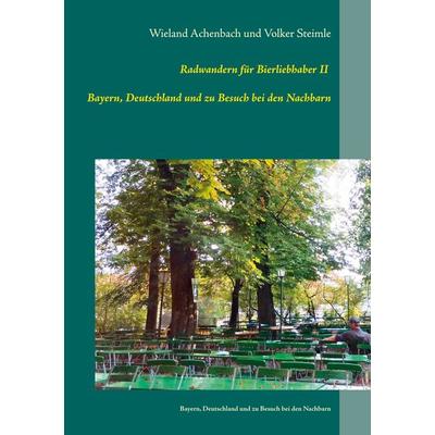 Radwanderführer für Bierliebhaber II, Taschenbuch von Wieland Achenbach,Volker Steimle, BoD – Books on Demand, 978-3-7526-2443-4