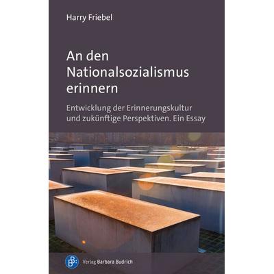 An den Nationalsozialismus erinnern, Taschenbuch von Harry Friebel, Verlag Barbara Budrich, 978-3-8474-2739-1