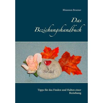 Das Beziehungshandbuch, Taschenbuch von Rhiannon Brunner, BoD – Books on Demand, 978-3-7392-3064-1