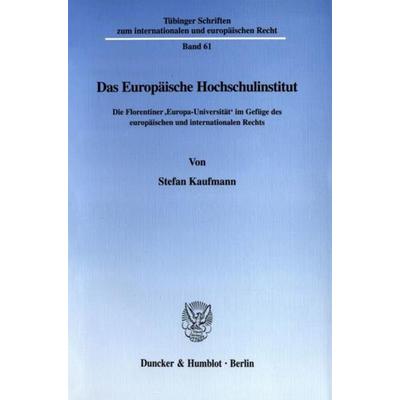 Das Europäische Hochschulinstitut., Taschenbuch von Stefan Kaufmann, Duncker & Humblot, 978-3-428-10753-7