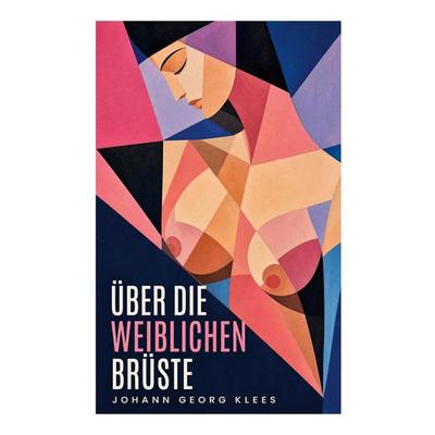 Über die weiblichen Brüste, Taschenbuch von Johann Georg Klees, E-artnow, 978-80-273-6903-4