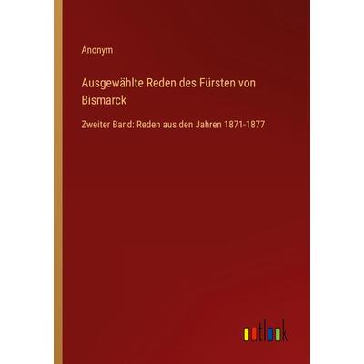 Ausgewählte Reden des Fürsten von Bismarck, Taschenbuch von Anonym, Outlook, 978-3-368-60782-1