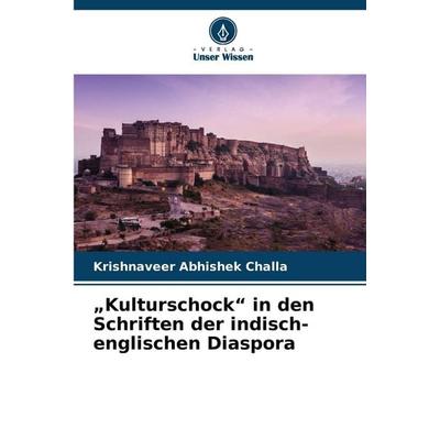 'Kulturschock' in den Schriften der indisch-englischen Diaspora, Taschenbuch von Krishnaveer Abhishek Challa, Verlag Unser Wissen, 978-620-8-46347-2